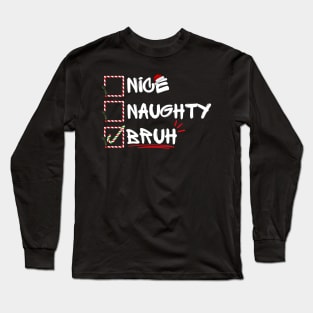 Nice Naughty Christmas Bruh Funny Xmas santa List Women Men Humor Design Long Sleeve T-Shirt